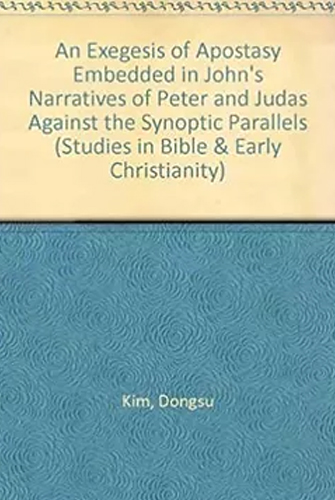An Exegesis of Apostasy Embedded in John’s Narratives of Peter and Judas Against the Synoptic Parallels
